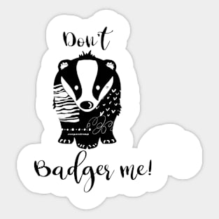 Don't Badger Me t-shirt Sticker